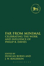 Far From Minimal: Celebrating the Work and Influence of Philip R. Davies - Duncan Burns, J.W. Rogerson