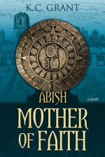 Abish Mother of Faith - K.C. Grant