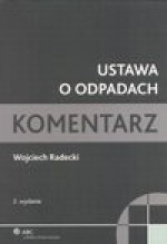 Ustawa o odpadach. Komentarz - ebook - Wojciech Radecki