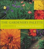 The Gardener's Palette: Creating Color in the Garden - Sydney Eddison, Stephen Silk, Pamela J. Harper