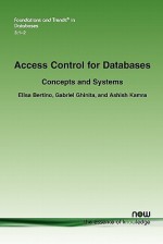 Access Control for Databases: Concepts and Systems - Elisa Bertino, Gabriel Ghinita, Ashish Kamra