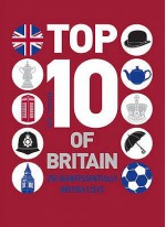 Top 10 Of Britain: 250 Quintessentially British Lists - Russell Ash