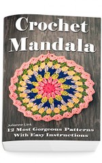 Crochet Mandala: 12 Most Gorgeous Patterns With Easy Instructions: (Crochet Hook A, Crochet Accessories, Crochet Patterns, Crochet Books, Easy Crochet ... Crocheting For Dummies, Crochet Patterns) - Julianne Link