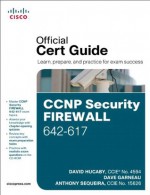 CCNP Security FIREWALL 642-617 Official Cert Guide - David Hucaby, Dave Garneau, Anthony Sequeira