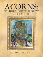 Acorns: Windows High-Tide Foghat: Volume III - Joshua Morris