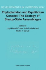 Phytoplankton and Equilibrium Concept: The Ecology of Steady-State Assemblages: Proceedings of the 13th Workshop of the International Association of Phytoplankton Taxonomy and Ecology (Iap), Held in Castelbuono, Italy, 1 8 September 2002 - International Association Of Phytoplankt, Judit Padisák, Martin T. Dokulil