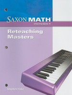 Saxon Math Intermediate 4: Reteaching Masters - Stephen Hake