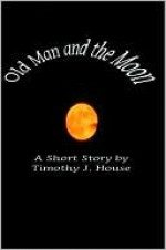 Old Man and The Moon - Timothy House