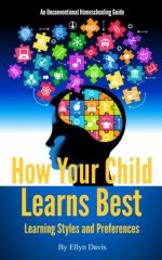 How Your Child Learns Best: Learning Styles and Preferences - Ellyn Davis