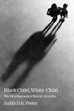 Black Child, White Child: The Developement of Racial Attitudes - Judith Porter