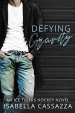 Defying Gravity (Ice Tigers #1) - Isabella Cassazza