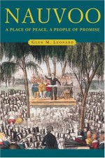 Nauvoo: A Place of Peace, a People of Promise - Glen M. Leonard