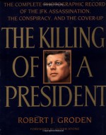 The Killing of a President: The Complete Photographic Record of the Assassination, the Conspiracy, and - Robert J. Groden, Oliver Stone