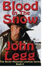 Blood In The Snow: Rocky Mountain Lawmen Book 2 (Volume 2) - John Legg