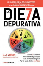 La dieta depurativa: Elimina los 7 alimentos durante 21 días y averigua cuál te impide adelgazar. Pierde hasta 3 kilos en 7 días (Spanish Edition) - JJ Virgin, S. L. Traducciones Imposibles