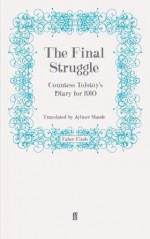 The Final Struggle: Being Countess Tolstoy's Diaries for 1910 - Sofia Tolstaya, Aymer Maude