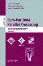 Euro-Par 2004 Parallel Processing: 10th International Euro-Par Conference, Pisa, Italy, August 31-September 3, 2004, Proceedings - Marco Danelutto, Marco Vanneschi, Domenico Laforenza