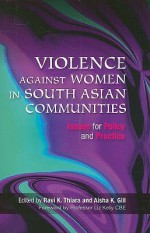 Violence Against Women in South Asian Communities: Issues for Policy and Practice - Ravi K. Thiara, Aisha K. Gill