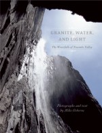 Granite, Water and Light: The Waterfalls of Yosemite Valley - Michael Osborne