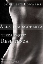 Alla tua scoperta 3: Resistenza - Scarlett Edwards, Manuela Vastolo