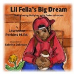 Lil Fella's Big Dream: Overcoming Bullying with Determination - Lawrence Perkins, Sabrina Johnson