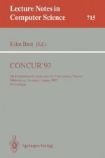 Concur '93: 4th International Conference On Concurrency Theory, Hildesheim, Germany, August 23 26, 1993: Proceedings - Eike Best