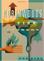 Northwoods Fish Cookery - Ron Berg