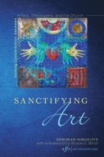 Sanctifying Art - Deborah Sokolove, Bruce C. Birch