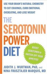 The Serotonin Power Diet: Use Your Brain's Natural Chemistry to Cut Cravings, Curb Emotional Overeating, and Lose Weight - Nina Frusztajer Marquis, Judith J. Wurtman