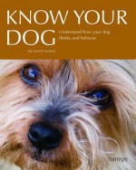 Know Your Dog: Understand How Your Dog Thinks and Behaves - David Sands