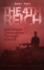 The 4th Reich Book 1 Part 1 - Patrick Laughy