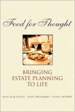 Food for Thought: Bringing Estate Planning to Life - Jean Blacklock, Susan Murphy