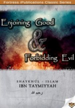 Enjoining Good & Forbidding Evil - Fortress iPublications, Ibn Taymiyyah