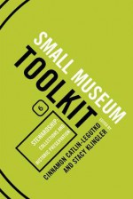 Small Museum Toolkit, Book 6: Stewardship: Collections and Historic Preservation - Cinnamon Catlin-Legutko, Stacy Klingler