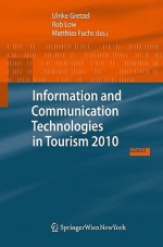 Information And Communication Technologies In Tourism 2010: Proceedings Of The International Conference In Lugano, Switzerland, February 10 12, 2010 - Ulrike Gretzel, Rob Law, Matthias Fuchs