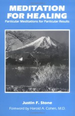 Meditation For Healing: Particular Meditations For Particular Results - Justin F. Stone