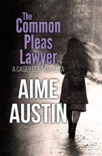 The Common Pleas Lawyer: A Casey Cort Novella - Aime Austin