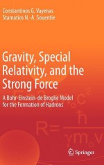 Gravity, Special Relativity, and the Strong Force: A Bohr-Einstein-de Broglie Model for the Formation of Hadrons - Constantinos G. Vayenas, Stamatios Souentie