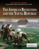 The American Revolution and the Young Republic: 1763 to 1816 - Jeff Wallenfeldt