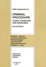 Criminal Procedure: Cases, Problems and Exercises, 2005 Supplement (American Casebook Series) - Russell L. Weaver, Leslie W. Abramson, Ronald J. Bacigal