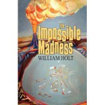 The Impossible Madness - William Holt