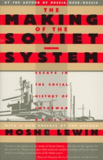 The Making of the Soviet System: Essays in the Social History of Interwar Russia - Moshe Lewin