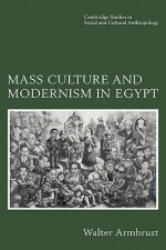 Mass Culture and Modernism in Egypt - Walter Armbrust
