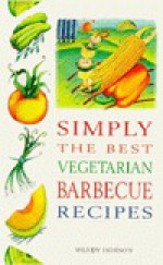 Simply the Best Vegetarian Barbecue Recipes - Wendy Hobson, Carolyn Humphreis