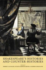 Shakespeare's Histories and Counter-Histories - Stephen Longstaffe, Dermot Cavanagh, Stuart Hampton-Reeves