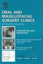 Orofacial Pain and Dysfunction, An Issue of Oral and Maxillofacial Surgery Clinics (The Clinics: Dentistry) - Gary Klasser, Ramesh Balasubramaniam, Richard H. Haug