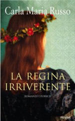 La regina irriverente (Storica) (Italian Edition) - Carla Maria Russo