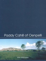 Paddy Cahill of Oenpelli - John Mulvaney, Derek John Mulvaney