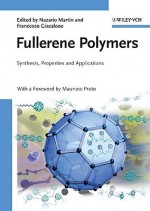 Fullerene Polymers: Synthesis, Properties and Applications - Nazario Martín, Francesco Giacalone, Maurizio Prato