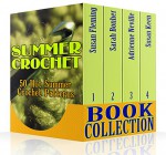 Summer Crochet Book Collection: 50 Hot Summer Crochet Patterns: (Crochet Accessories, Crochet Patterns) - Susan Fleming, Sarah Bonher, Adrienne Neville, Susan Keen